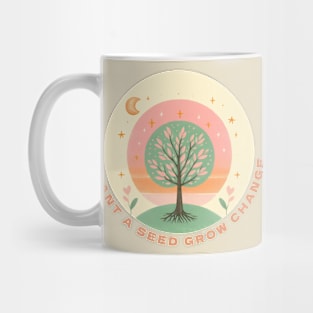 Plant A Seed, Grow Change - #SAVETREES Mug